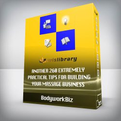 BodyworkBiz - Another 260 Extremely Practical Tips for Building Your Massage Business