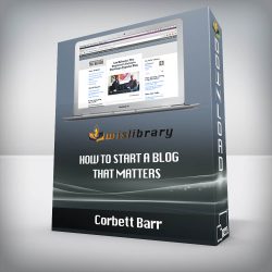 Corbett Barr - How To Start A Blog That Matters