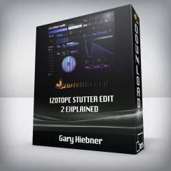 Gary Hiebner - iZotope Stutter Edit 2 Explained