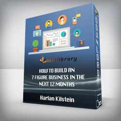 Harlan Kilstein - How to Build An 7 Figure Business in The Next 12 Months