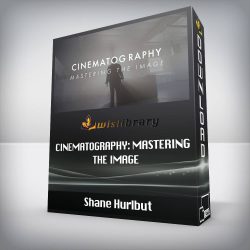 Shane Hurlbut - Cinematography: Mastering The Image