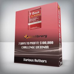 Various Authors - 7 Days To Profit: $100,000 Challenge Webinar