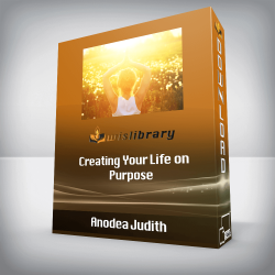 Anodea Judith - Creating Your Life on Purpose