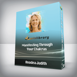 Anodea Judith - Manifesting Through Your Chakras