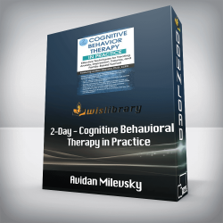 Avidan Milevsky - 2-Day - Cognitive Behavioral Therapy in Practice