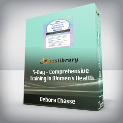 Debora Chasse - 3-Day - Comprehensive Training in Women's Health