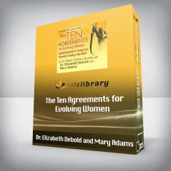 Dr. Elizabeth Debold and Mary Adams - The Ten Agreements for Evolving Women