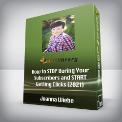 Joanna Wiebe - How to STOP Boring Your Subscribers and START Getting Clicks (2021)