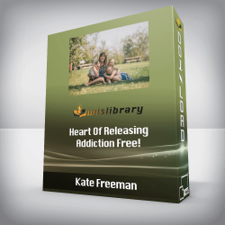 Kate Freeman - Heart Of Releasing - Addiction Free!
