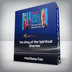 Matthew Fox - The Way of the Spiritual Warrior