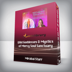 Mirabai Starr - Wild Goddesses & Mystics of Mercy Soul Sanctuary