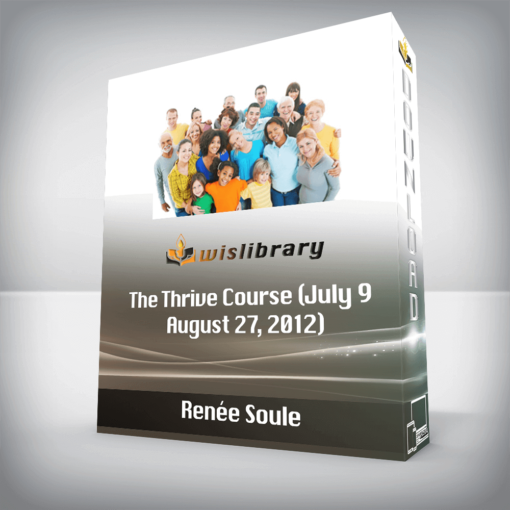 Renée Soule – The Thrive Course (July 9 – August 27, 2012)