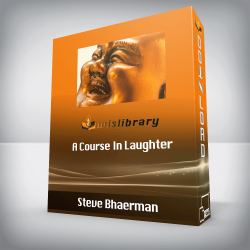 Steve Bhaerman - A Course In Laughter