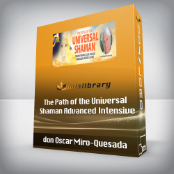 don Oscar Miro-Quesada - The Path of the Universal Shaman Advanced Intensive