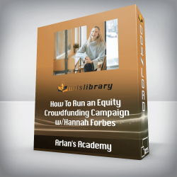 Arlan's Academy - How To Run an Equity Crowdfunding Campaign w/Hannah Forbes