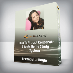 Bernadette Doyle - How To Attract Corporate Clients Home Study System