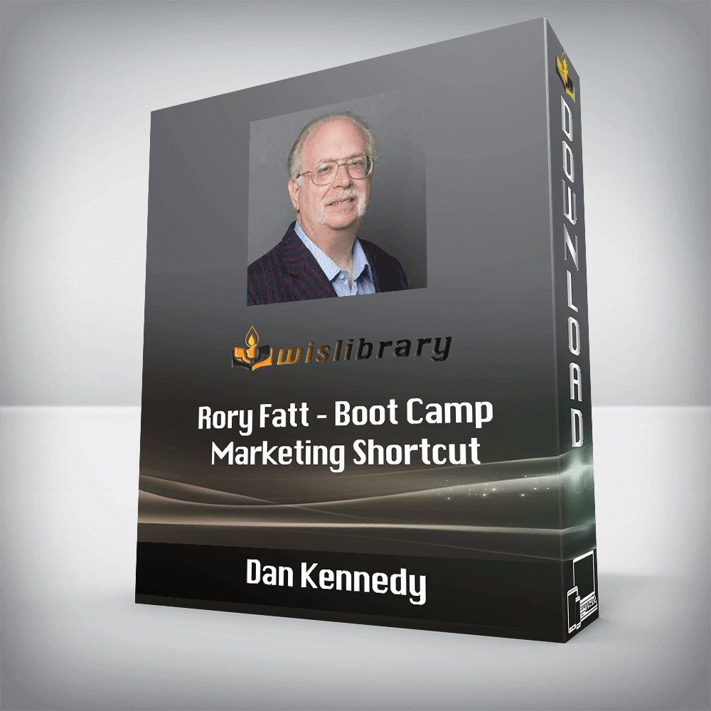 Dan Kennedy – Rory Fatt – Boot Camp Marketing Shortcut - Wisdom ...