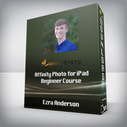 Ezra Anderson - Affinity Photo for iPad Beginner Course