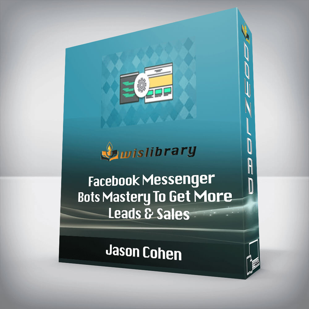 Jason Cohen – Facebook Messenger Bots Mastery To Get More Leads & Sales