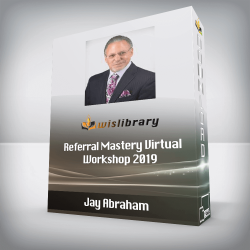 Jay Abraham - Referral Mastery Virtual Workshop 2019