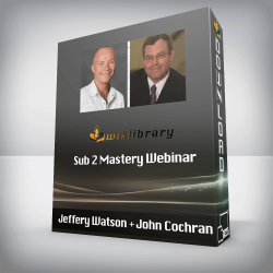 Jeffery Watson + John Cochran - Sub 2 Mastery Webinar