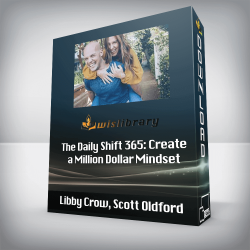 Libby Crow, Scott Oldford - The Daily Shift 365: Create a Million Dollar Mindset