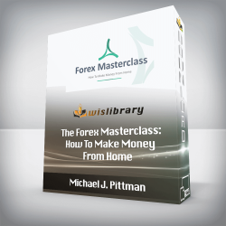 Michael J. Pittman - The Forex Masterclass: How To Make Money From Home