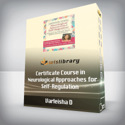 Varleisha D - Certificate Course in Neurological Approaches for Self-Regulation: Techniques for Kids with Autism, ADHD & Sensory Disorders