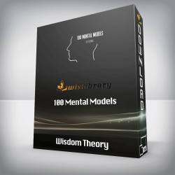 Wisdom Theory - 100 Mental Models