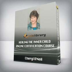 Cheryl O'Neil - Healing the Inner Child - Online Certification Course