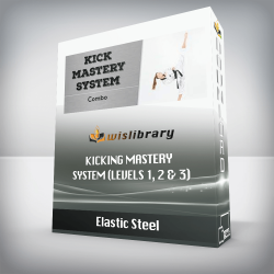 Elastic Steel - Kicking Mastery System (Levels 1, 2 & 3)