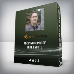 J Scott - Recession Proof Real Estate