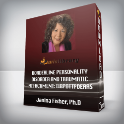 Janina Fisher, Ph.D - Borderline Personality Disorder and Traumatic Attachment: TIBPDTTFDEAAS