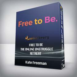 Kate Freeman - Free To Be - The Online UNstruggle Retreat