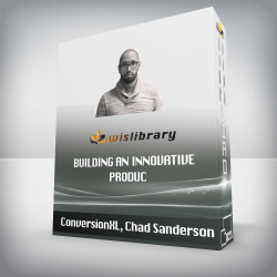 ConversionXL, Chad Sanderson - Building an Innovative produc
