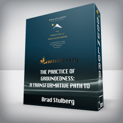 Brad Stulberg - The Practice of Groundedness: A Transformative Path to Success That Feeds - Not Crushes - Your Soul