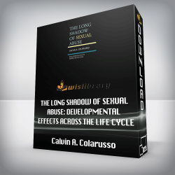 Calvin A. Colarusso - The Long Shadow of Sexual Abuse: Developmental Effects across the Life Cycle