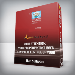 Dan Sullivan - Your Attention: Your Property: Take back complete control of your attention for the rest of your life