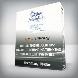 Hochman, Wexler - The Writing Revolution: A Guide to Advancing Thinking Through Writing in All Subjects and Grades