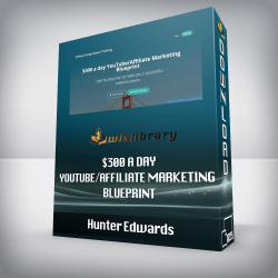 Hunter Edwards - $300 a day YouTube/Affiliate Marketing Blueprint