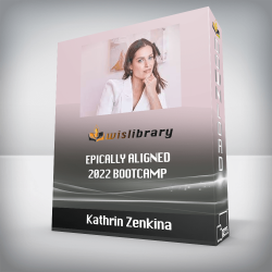 Kathrin Zenkina - Epically Aligned 2022 Bootcamp