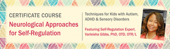 Varleisha D - Certificate Course in Neurological Approaches for Self-Regulation: Techniques for Kids with Autism, ADHD & Sensory Disorders