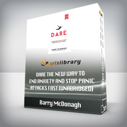 Barry McDonagh - Dare The New Way to End Anxiety and Stop Panic Attacks Fast (Unabridged)