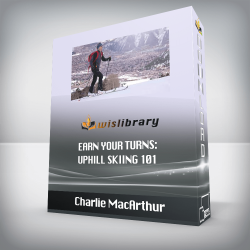 Charlie MacArthur - Earn Your Turns: Uphill Skiing 101