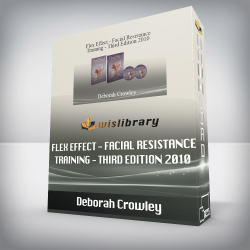 Deborah Crowley - Flex Effect - Facial Resistance Training - Third Edition 2010