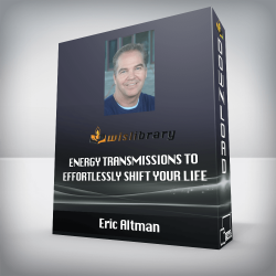 Eric Altman - Energy Transmissions to Effortlessly Shift Your Life