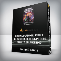 Hector E. Garcia - Guiding Personal Source - An Intuitive Healing Path to Clarity, Balance and Empowerment