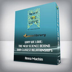 Anna Machin - Why We Love: The New Science Behind Our Closest Relationships