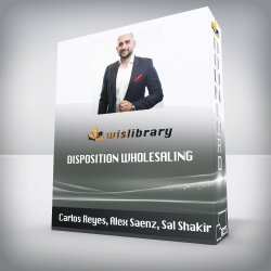 Carlos Reyes, Alex Saenz, Sal Shakir - Disposition Wholesaling