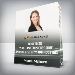 Mandy McEwen - How To 3X Your LinkedIn Exposure In Under 30 Days Without Ads